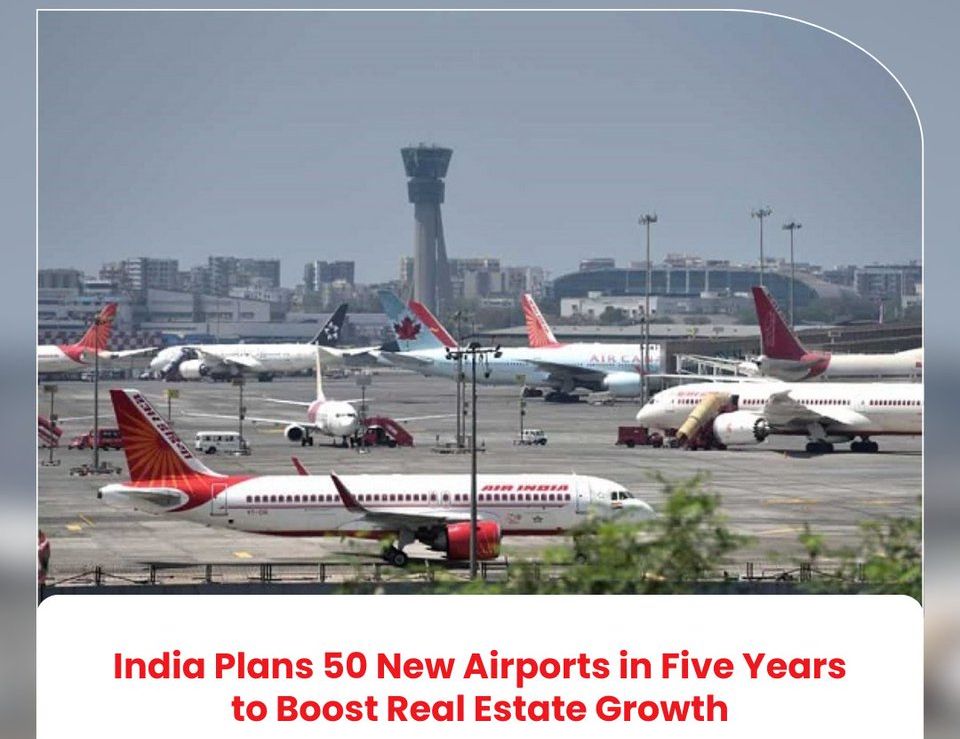 India to Build 50 New Airports in Five Years, Unlocking Real Estate Growth