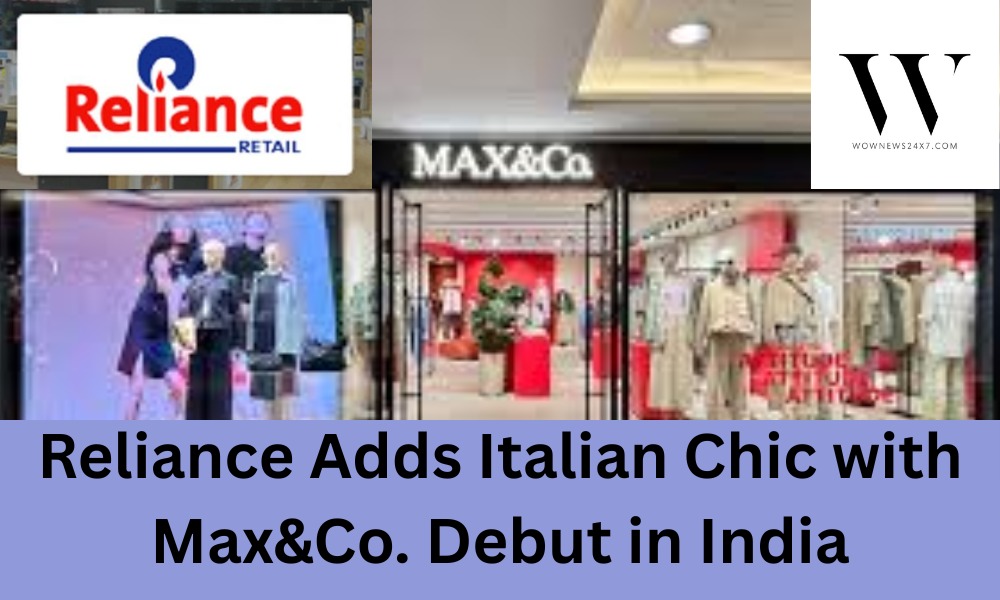 Reliance Brands Unveils Max&Co.: Italian Elegance Lands in India