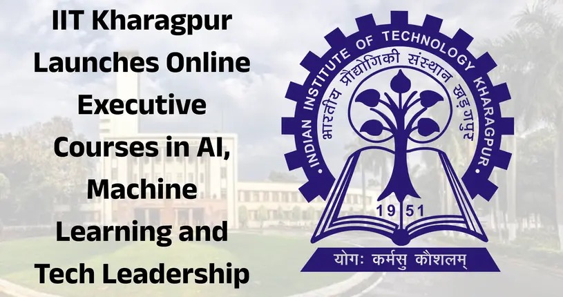 IIT Kharagpur Launches Online AI, ML And Tech Leadership Courses