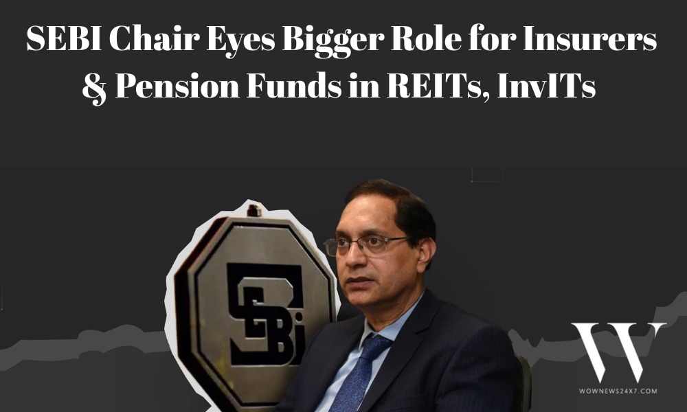 Strengthening Capital Markets: SEBI Chair Highlights REITs & InvITs as New Avenues for Institutions