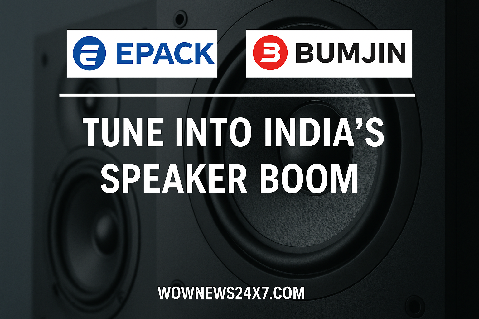 EPACK & Bumjin Plug Into India’s Audio Market—JV Sparks Tech Harmony