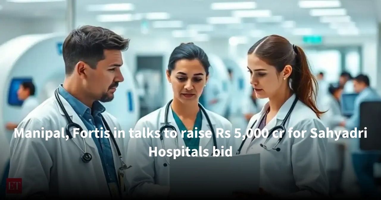 Mergers, Money & Medicine—Manipal & Fortis Eye Sahyadri’s Mega Deal