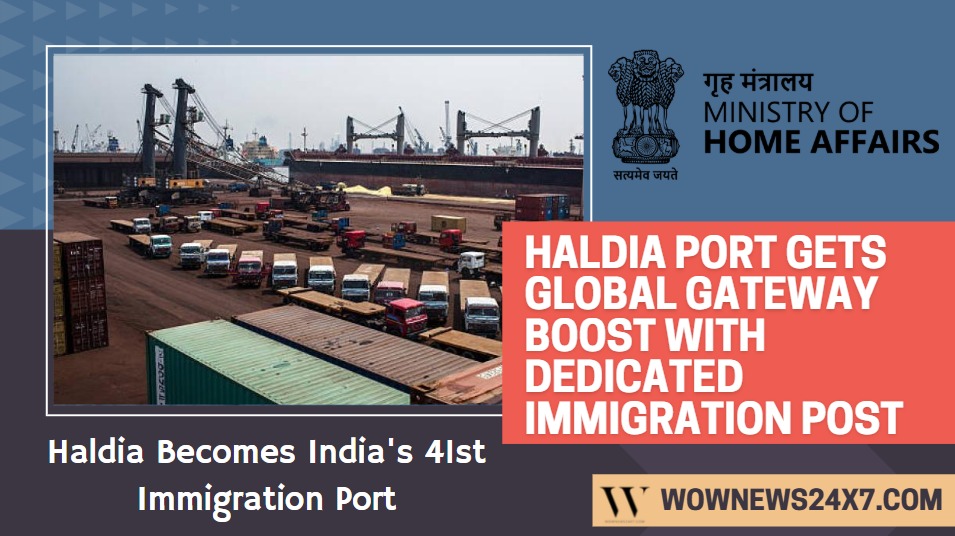 Haldia Seaport Designated as India’s 41st Immigration Check Post