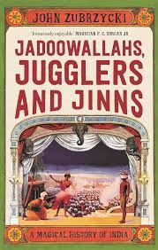Enchanting India: The Magic of Jadoowallahs, Jugglers, and Jinns