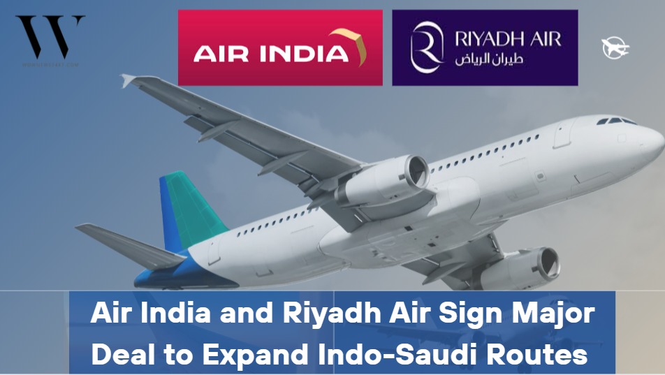 Air India and Riyadh Air Sign Code Pact to Expand Travel Options