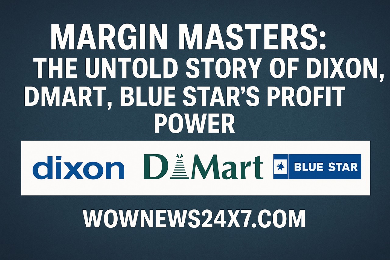 Margin Masters: The Untold Story Of Dixon, DMart, Blue Star’s Profit Power