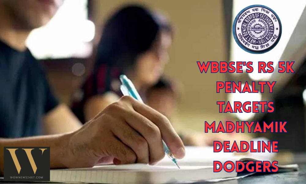 50 Schools in Panic: WBBSE's Rs 5K Per Student Fine for Exam Registeration Delay