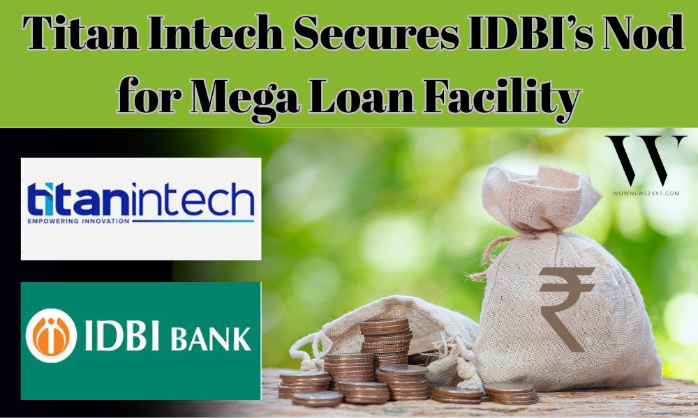 Banking on Growth: IDBI Clears ₹1.25 Billion Facility for Titan Intech