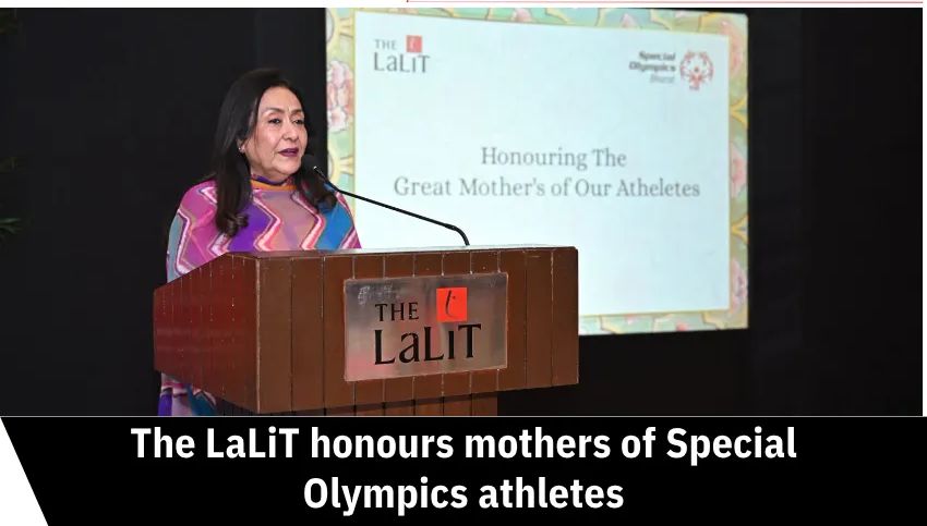 The LaLiT Puts The Spotlight Where It Belongs: On Mothers Behind Every Special Olympics Medal