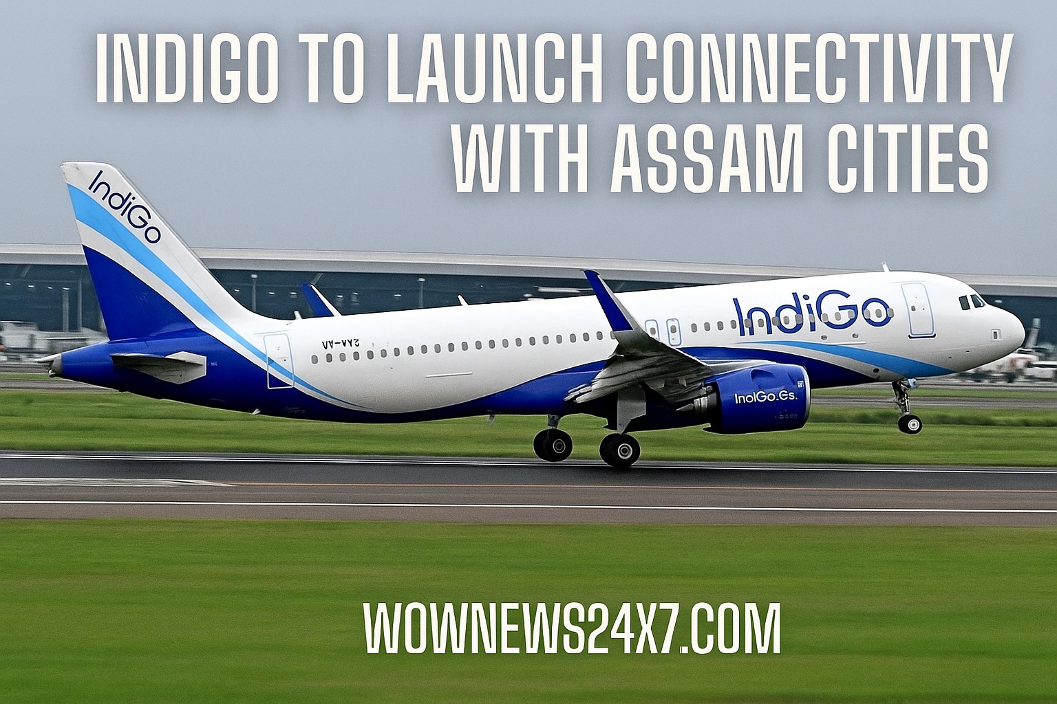 IndiGo’s New Routes—How They’re Connecting Assam Like Never Before