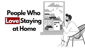 Home Sweet Mind: The Psychology Behind Loving to Stay In