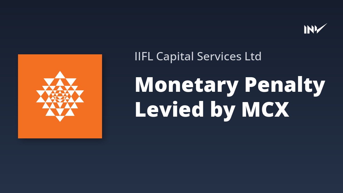 MCX Imposes Monetary Penalty on IIFL Capital Services Over Alleged Abnormal Trades