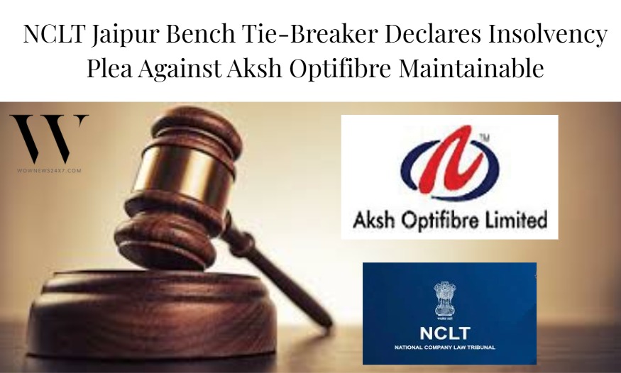 NCLT Declares Insolvency Application Against Aksh Optifibre Maintainable