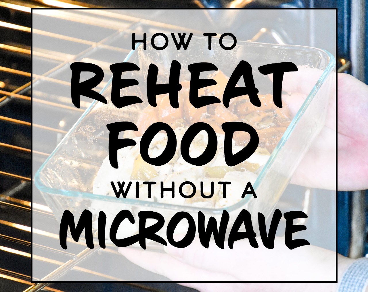 No Microwave? No Problem! How To Reheat Every Type Of Leftover Like A Pro