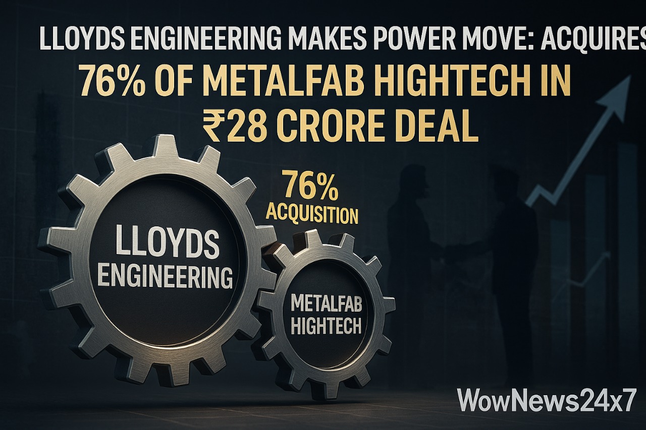 Lloyds Engineering Makes Power Move: Acquires 76% of Metalfab Hightech in ₹28 Crore Deal