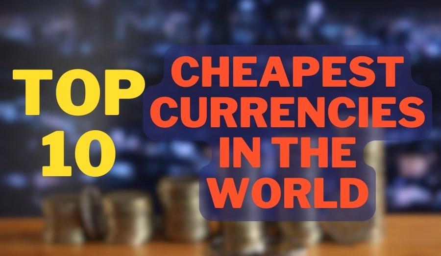 Currency Collapse: The 10 Cheapest Currencies in the World in 2025
