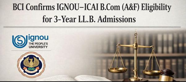 Law Path Cleared: BCI Validates IGNOU–ICAI B.Com (A&F) for LL.B. Admissions