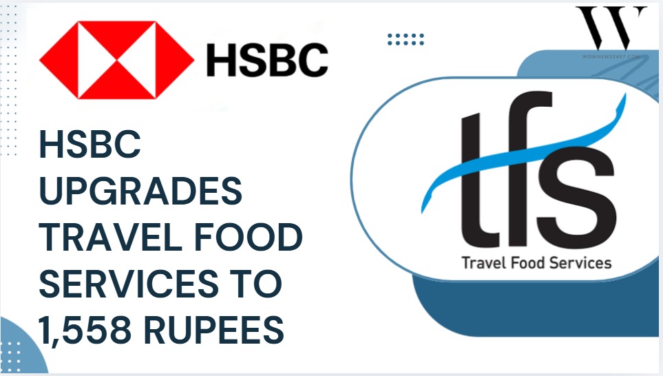 First-Class Projections: HSBC Adjusts Travel Food Services Target to 1,558 Rupees
