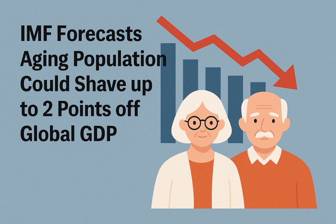 IMF Warns Aging Populations Could Slash Global GDP Growth by Up to 2 Percentage Points