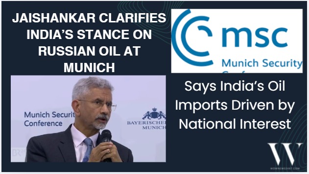 Strategic Autonomy Over External Pressure: Jaishankar Clarifies India’s Stance on Russian Oil at Munich