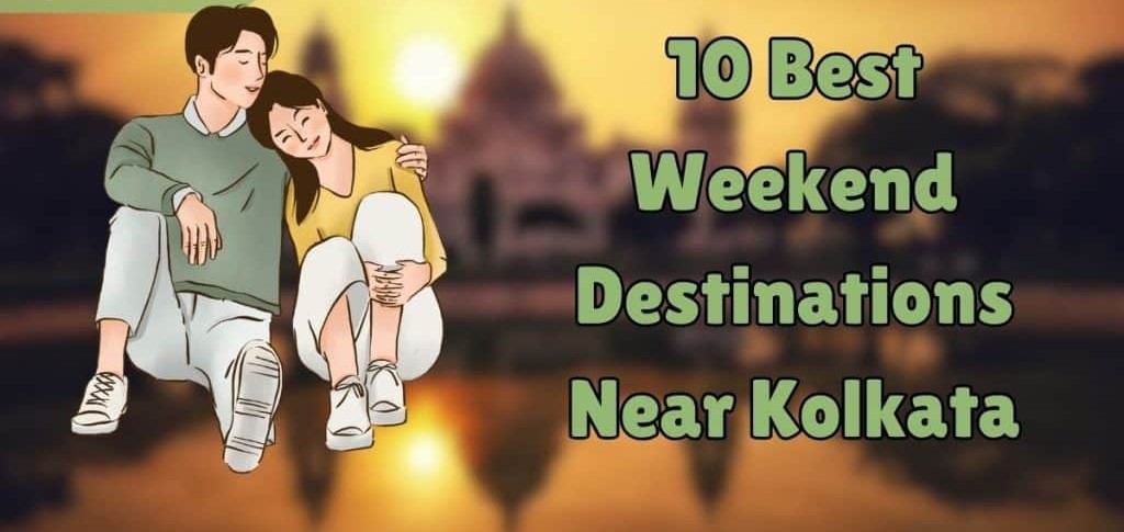 Unlock Adventure and Serenity: 10 Perfect Long Weekend Trips from Kolkata