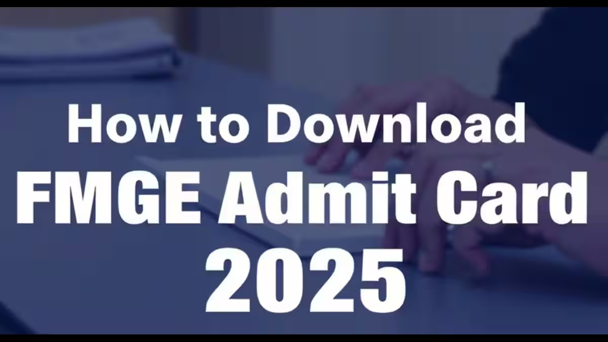 FMGE 2025 Admit Card Released—Thousands Gear Up for Licensing Exam