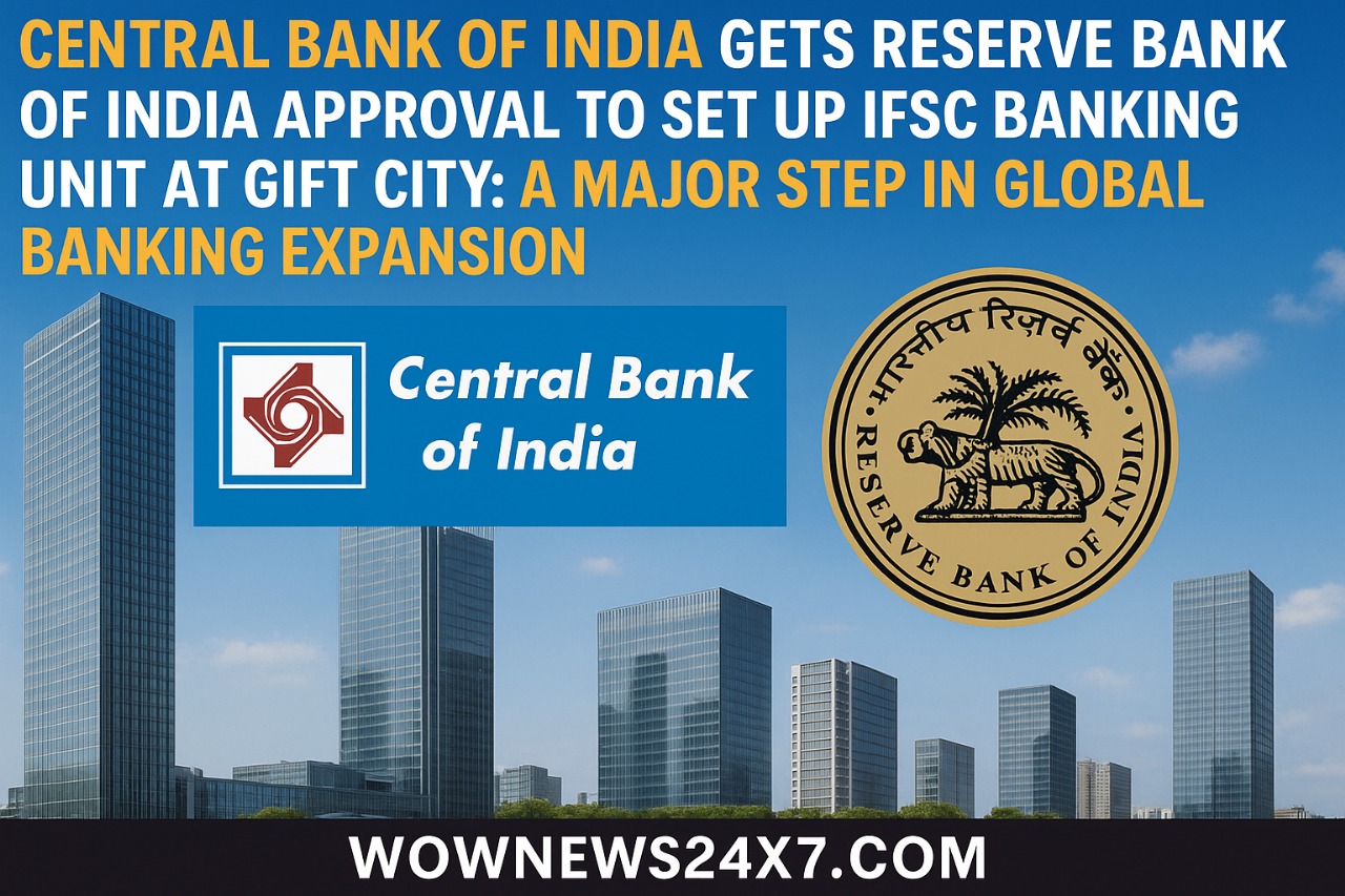 Central Bank of India Gets Reserve Bank of India Approval to Set Up IFSC Banking Unit at GIFT City: A Major Step in Global Banking Expansion
