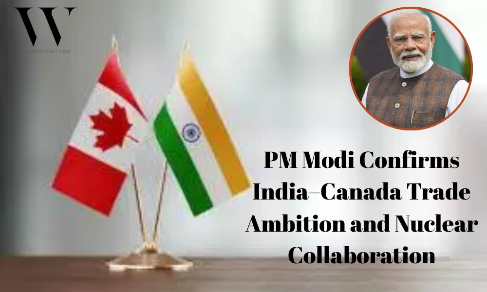 PM Modi Highlights India–Canada Path to $50 Billion Trade and Advanced Nuclear Future