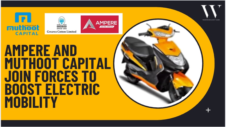 Accelerating EV Adoption: Ampere and Muthoot Capital Announce Partnership