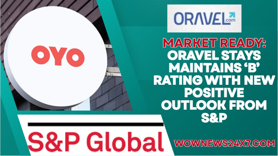 S&P Revises Oravel Stays Outlook to Positive on IPO Prospects