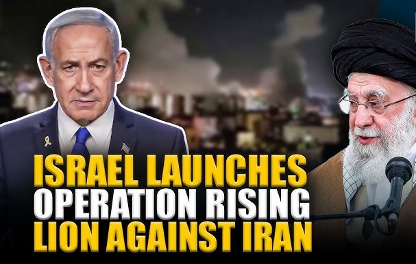Israel Launches ‘Operation Rising Lion’ Targeting Iranian Nuclear Sites