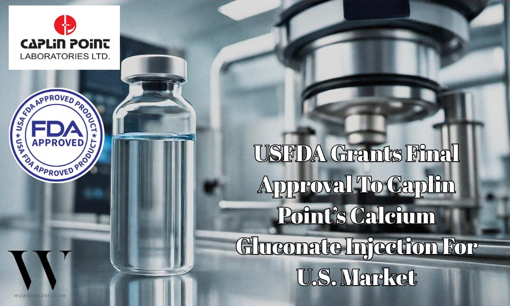 Caplin Point Secures USFDA Nod For Calcium Gluconate Injection, Expanding U.S. Portfolio