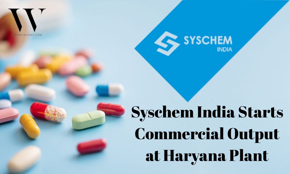 Syschem India Expands Horizons: Commercial Production Commences in Haryana