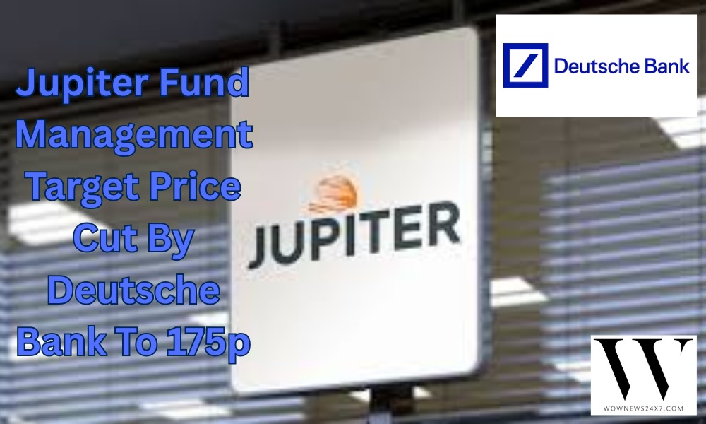 Jupiter Fund Management Faces Price Cut As Deutsche Bank Lowers Target To 175p