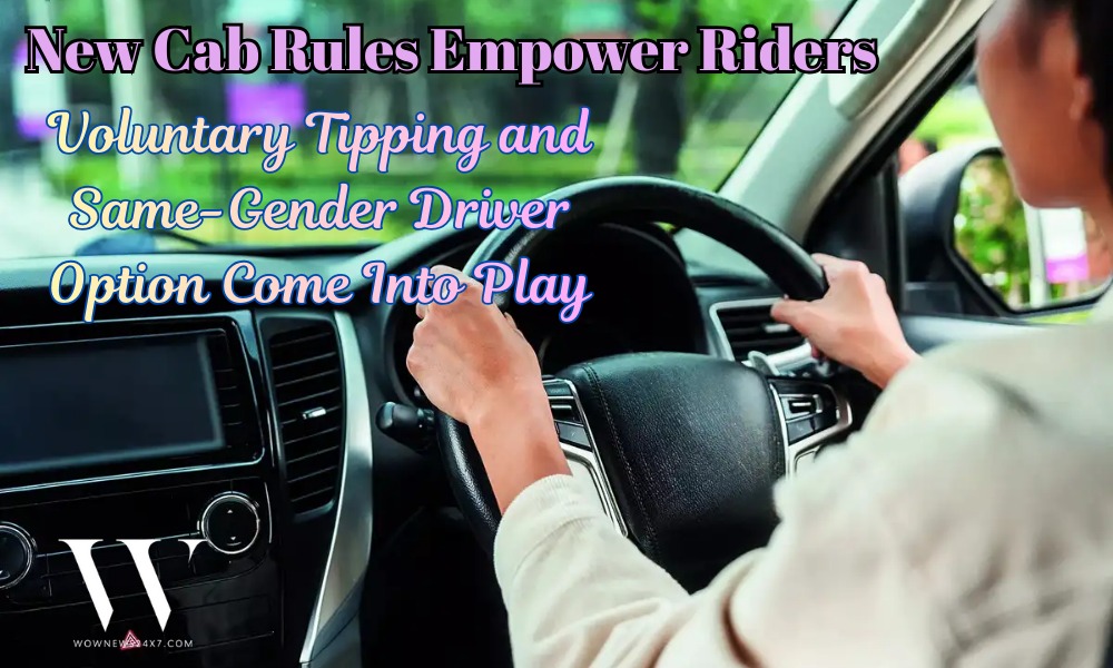 New Cab Rules Empower Riders: Voluntary Tips and Same-Gender Driver Choice Now Live
