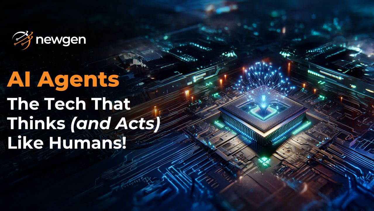 Not All Intelligence is Artificial: Meet Newgen’s Agentic AI — Smarter, Bolder, Better