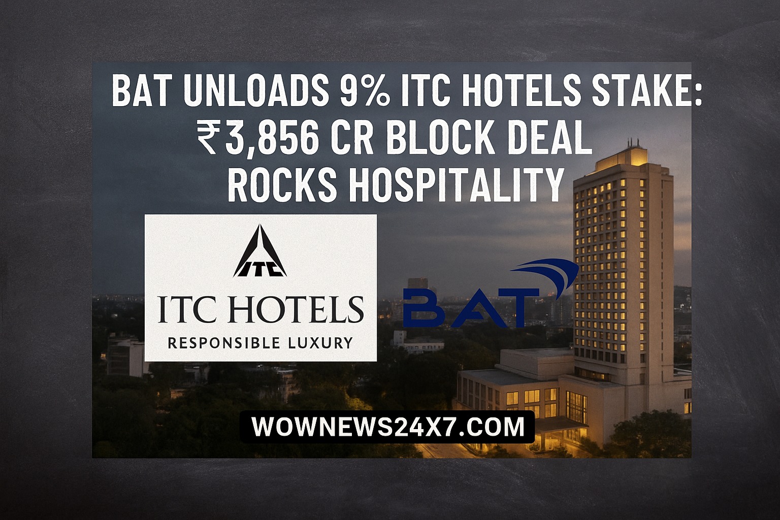 BAT Unloads 9% ITC Hotels Stake: ₹3,856 Cr Block Deal Rocks Hospitality