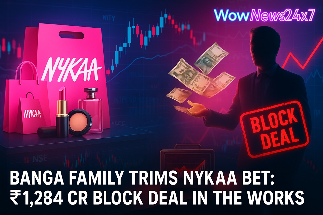Banga Family Trims Nykaa Bet: ₹1,284 Cr Block Deal in the Works