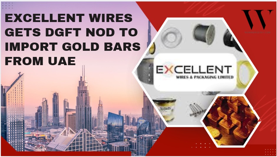 Excellent Wires & Packaging Expands Horizons with UAE Gold Import License