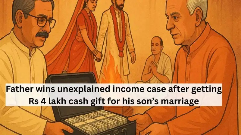 Father Wins Income Tax Battle Over Rs 4 Lakh Cash Gift Received During Son’s Marriage: Here’s How