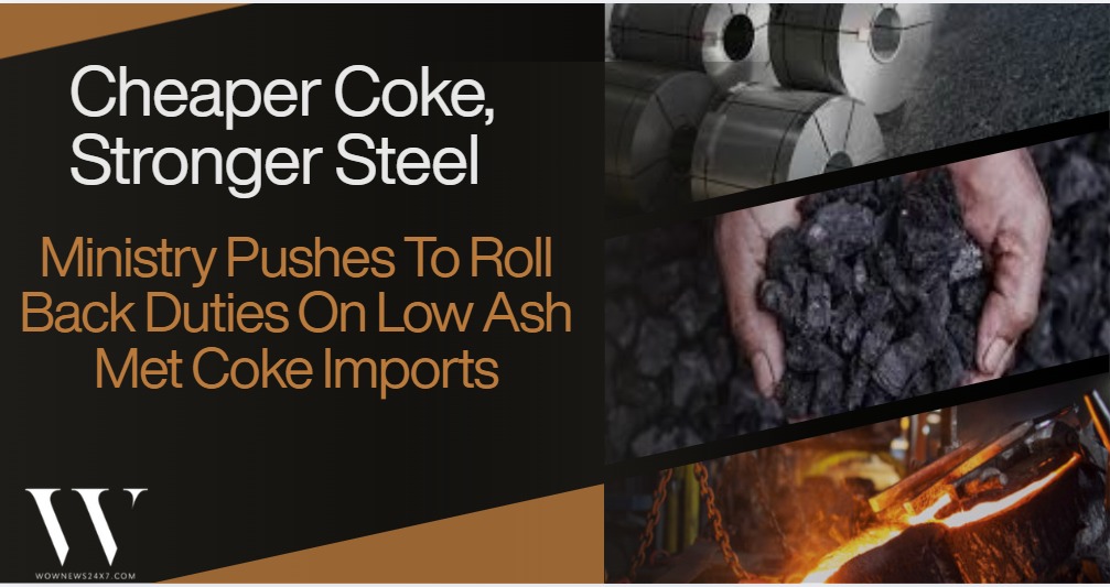 India’s Steel Ministry Pushes For Cheaper Coke: Calls To Remove Tariffs On Low Ash Met Coke