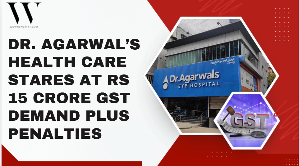 Tax Lens On Eye Care: Dr Agarwal’s Hit With Rs 15 Crore Plus GST Demand