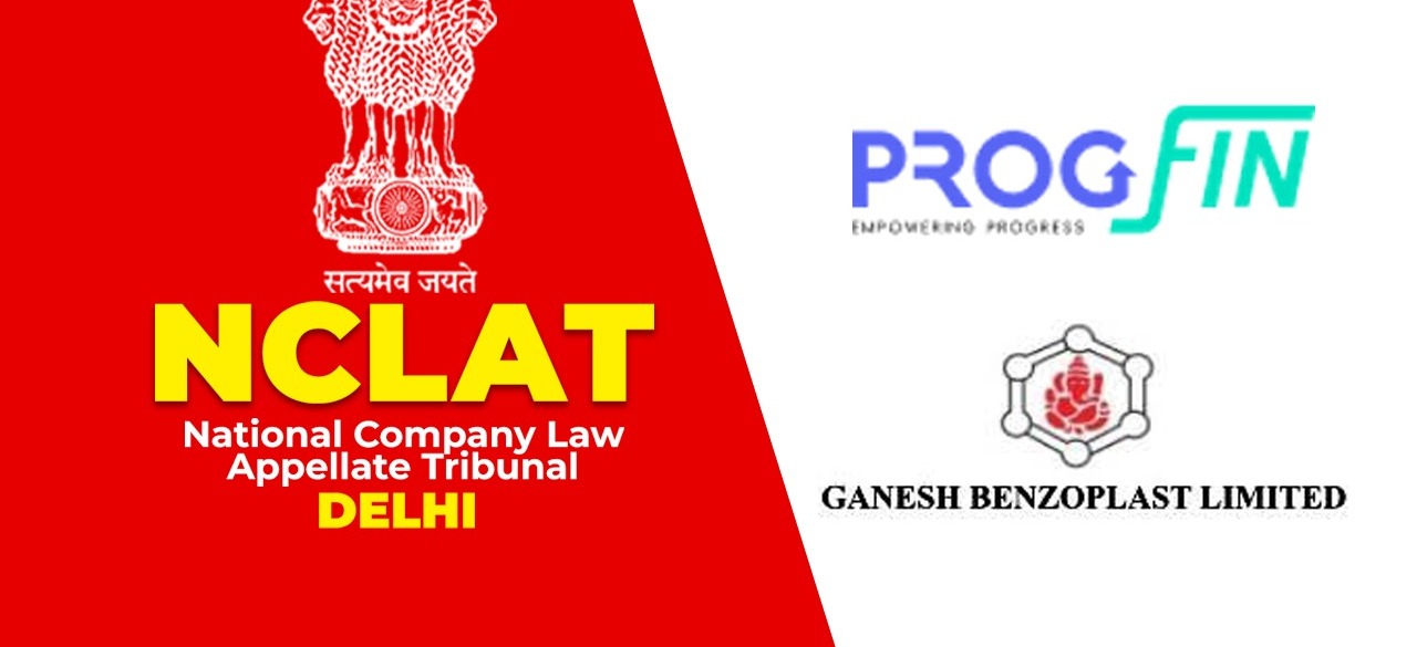 NCLAT Dismisses Progfin Insolvency Appeal Against Ganesh Benzoplast