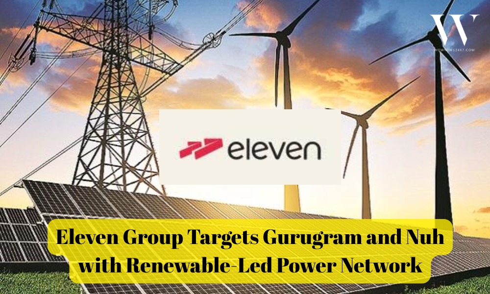 Eleven Group Seeks Renewable Power Network in Gurugram, Nuh