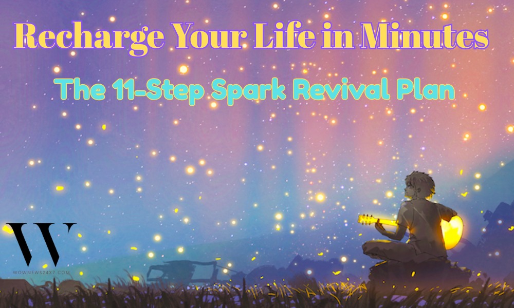 Reignite Your Spark: 11 Simple Ways To Jumpstart Life