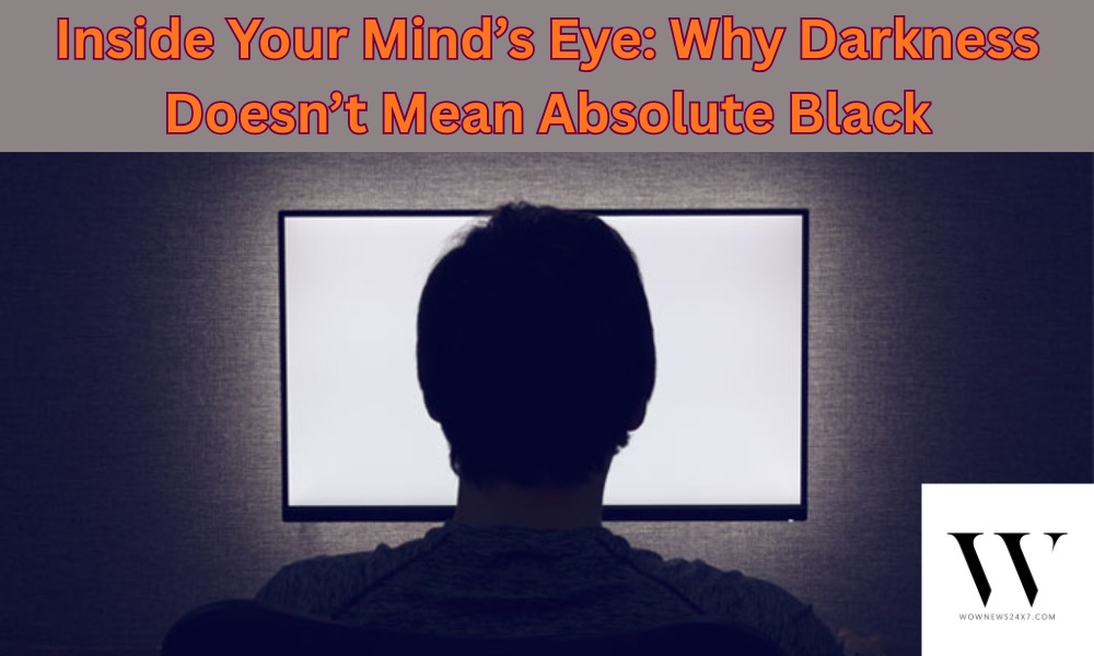 Seeing Shades of ‘Nothing’: The Science Behind the Color of Darkness
