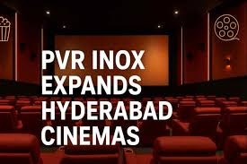 PVR INOX Expands Footprint with 9-Screen Multiplex in Hyderabad