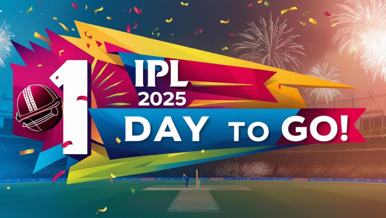 IPL 2025 Countdown: 1 Day to Go! Get Ready for the Ultimate Cricket Carnival