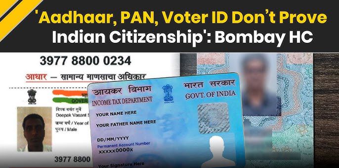 Citizenship Beyond Identity Cards: Bombay High Court Clarifies Aadhaar, PAN, and Voter ID Are Not Proof of Citizenship