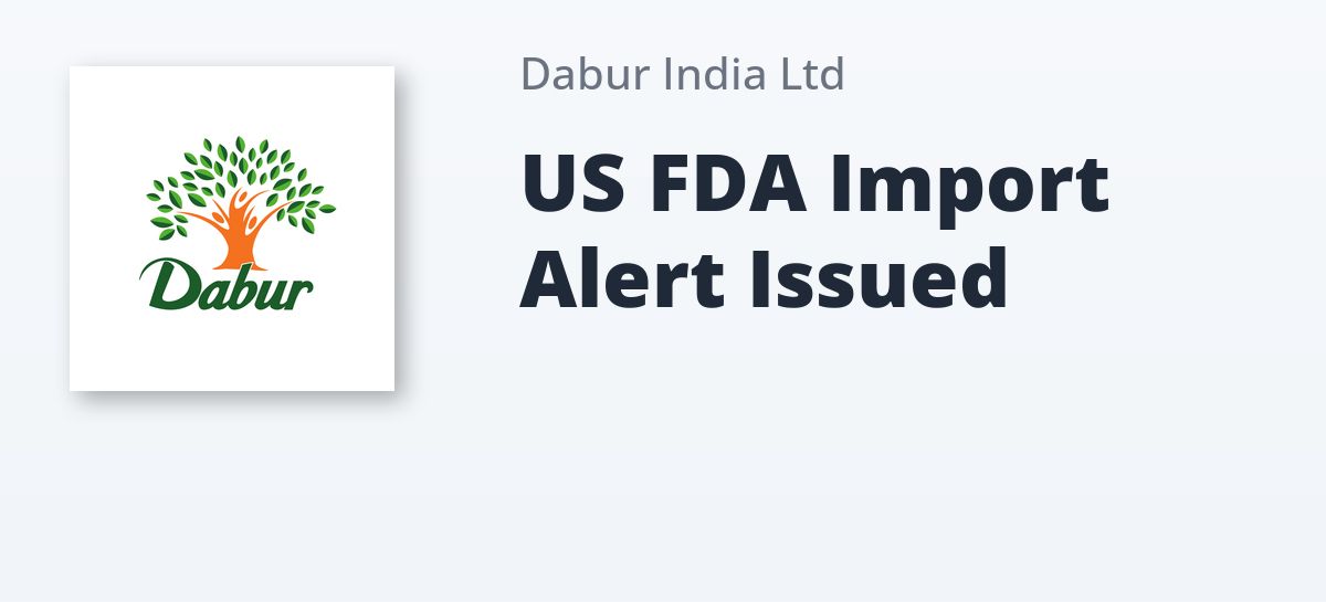 Off Guard: US FDA Issues Import Alert for Dabur Silvassa